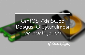 CentOS 7'de Swap File Oluşturulması ve İnce Ayarları