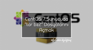 CentOS 7 Sunucuda "tar.bz2" Dosyalarını Açmak