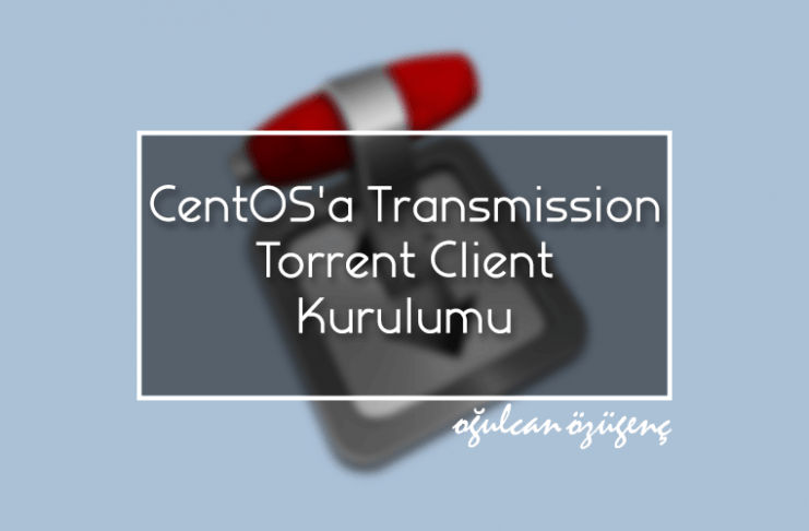 CentOS'a Transmission Torrent Client Kurulumu