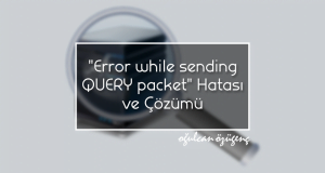 "Error while sending QUERY packet." Hatası ve Çözümü