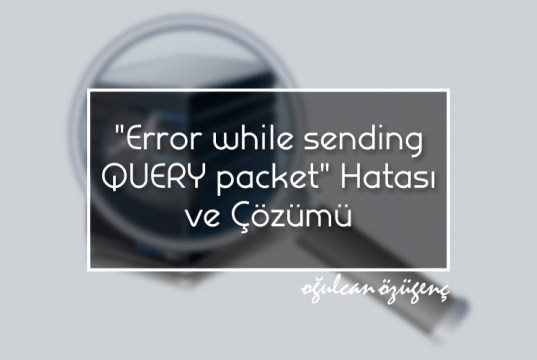 "Error while sending QUERY packet." Hatası ve Çözümü