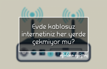 Evde kablosuz İnternet'iniz her yerde çekmiyor mu? O zaman bu yazıyı okumalısınız!