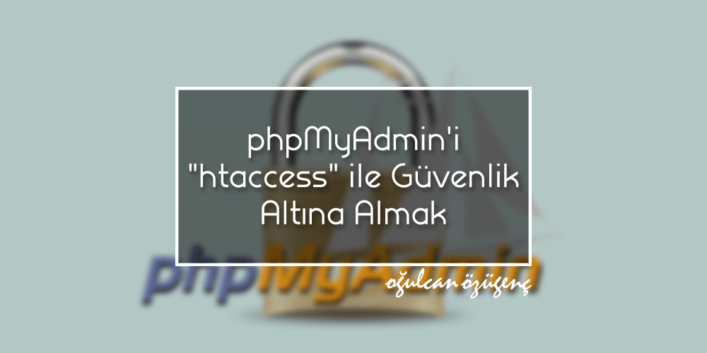 phpMyAdmin'i ".htaccess" ile Güvenlik Altına Almak 1