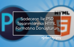 Sadeceon İle PSD Tasarımlarınızı HTML Formatına Dönüştürün